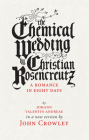 The Chemical Wedding by Christian Rosencreutz: A Romance in Eight Days by Johann Valentin Andreae in a New Version Cover Image