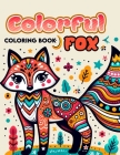 Colorful Fox Coloring Book: Amazing Featuring Beautiful Design With Stress Relief and Relaxation. For Adult Cover Image