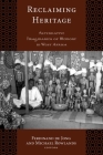 RECLAIMING HERITAGE: ALTERNATIVE IMAGINARIES OF MEMORY IN WEST AFRICA (Critical Cultural Heritage Series) By Ferdinand de Jong (Editor), Michael Rowlands (Editor) Cover Image