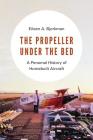 The Propeller Under the Bed: A Personal History of Homebuilt Aircraft By Eileen A. Bjorkman Cover Image