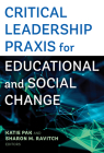 Critical Leadership Praxis for Educational and Social Change By Katie Pak (Editor), Sharon M. Ravitch (Editor) Cover Image