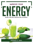 Improve your energy: health with these delicious diet smoothies. By Donald Z Hall Cover Image