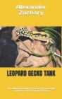 Leopard Gecko Tank: The Ultimate Guide To Create A Favorable Tank For Your Leopard Gecko By Alexander Zachary Cover Image
