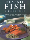 Classic Fish Cooking: Delicious Dishes for All Occasions By Linda Doeser Cover Image