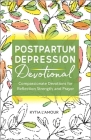 Postpartum Depression Devotional: Compassionate Devotions for Reflection, Strength, and Prayer Cover Image