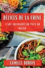 Délices de la Chine: L'Art Culinaires du Pays du Milieu By Camille DuBois Cover Image