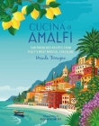 Cucina di Amalfi: Sun-drenched recipes from Southern Italy's most magical coastline By Ursula Ferrigno Cover Image