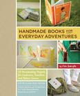 Handmade Books for Everyday Adventures: 20 Bookbinding Projects for Explorers, Travelers, and Nature Lovers By Erin Zamrzla Cover Image
