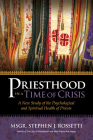 Priesthood in a Time of Crisis: A New Study of the Psychological and Spiritual Health of Priests By Stephen J. Rossetti Cover Image