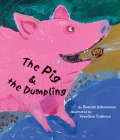 The Pig and the Dumpling By Bonnie Johnstone, Veselina Tomova (Illustrator) Cover Image