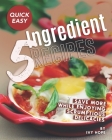 Quick Easy 5-Ingredient Recipes: Save More While Enjoying Scrumptious Delicacies By Ivy Hope Cover Image