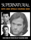 SUPERNATURAL dots lines spirals coloring book: SUPERNATURAL coloring book By Charlie Lane Cover Image