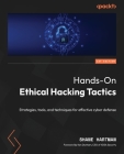 Hands-On Ethical Hacking Tactics: Strategies, tools, and techniques for effective cyber defense Cover Image