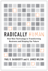 Radically Human: How New Technology Is Transforming Business and Shaping Our Future By Paul Daugherty, H. James Wilson Cover Image