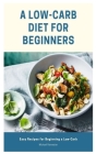 A Low-Carb Diet for Beginners: Easy Recipes for Beginning a Low-Carb By Michael Rainwater Cover Image