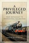 A Privileged Journey: From Enthusiast to Professional Railwayman Cover Image