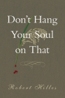 Don't Hang Your Soul on That (Essential Prose Series #190) Cover Image