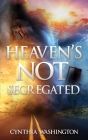 Heaven's Not Segregated By Cynthia Washington Cover Image