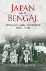 Japan and Bengal: Exchange and Encounter (1893-1938) By Pratyay Banerjee, PhD Cover Image