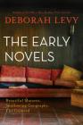 The Early Novels: Beautiful Mutants, Swallowing Geography, The Unloved By Deborah Levy Cover Image