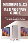 The Samsung Galaxy Tab S7 and S7 Plus Guide: Mastering Everything About The New Galaxy S7 Series Cover Image