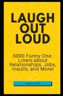 Laugh Out Loud: 5000 Funny One-Liners about Relationships, Jobs, Insults, and More! By Daniel Kimo Cover Image