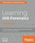 Learning iOS Forensics, Second Edition By Mattia Epifani, Pasquale Stirparo Cover Image