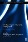 Elite Youth Sport Policy and Management: A Comparative Analysis (Routledge Research in Sport Business and Management) By Elsa Kristiansen (Editor), Milena Parent (Editor), Barrie Houlihan (Editor) Cover Image