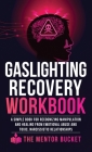 Gaslighting Recovery Workbook: A Simple Book for Recognizing Manipulation and Healing from Emotional Abuse and Toxic, Narcissistic Relationships By The Menor Bucket Cover Image