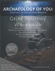Archaeology of You: Grief Journey To The Primal Wound By Jeanette Yoffe Cover Image