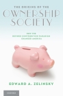The Origins of the Ownership Society: How the Defined Contribution Paradigm Changed America By Edward A. Zelinsky Cover Image