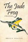 The Jade Frog: A Chilcotin Saga Cover Image
