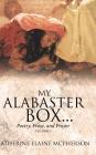 My Alabaster Box...: Poetry, Prose, and Prayer By Catherine Elaine McPherson Cover Image