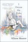 I Dream He Talks to Me: A Memoir of Learning How to Listen By Allison Moorer Cover Image
