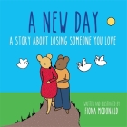 A New Day: A Story about Losing Someone You Love By Fiona McDonald, Fiona McDonald (Illustrator) Cover Image