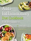 Anti-Inflammatory Diet Cookbook For Beginners: 300 Healthy And Easy Recipes to Heal the Immune System Cover Image