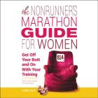 The Nonrunner's Marathon Guide for Women Lib/E: Get Off Your Butt and on with Your Training Cover Image