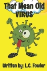 That Mean Old VIRUS By L. C. Fowler Cover Image