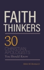 Faith Thinkers: 30 Christian Apologists You Should Know By Jr. Bowman, Robert M. Cover Image