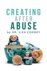 Creating After Abuse By Lisa Cooney Cover Image
