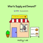 What Is Supply and Demand?: Fundamental elements of most economics principles Cover Image