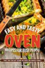 Easy and Tasty Oven Recipes for Busy People: That You Can Eat Alone or With the Whole Family By Anthony Boundy Cover Image