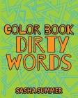 Color Book Dirty Words: Coloring Book For Adults, Keep Your Dirty Mouth Shut And Release Your Anger Coloring Book (Sweary Coloring Book series Cover Image