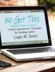 We Got This: (Workbook for Grade 7 Students) Student Appreciation Techniques for Handling Conflict By Linda M. Davis Cover Image