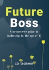 Future Boss - a no-nonsense guide to leadership in times of AI By Åsa E. Degermark Cover Image