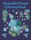 Beautiful flower Coloring Book: flower coloring books for adults relaxation and seniors Cover Image
