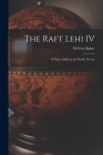 The Raft Lehi IV; 69 Days Adrift on the Pacific Ocean By Devere Baker Cover Image