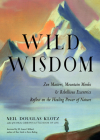 Wild Wisdom: Zen Masters, Mountain Monks, and Rebellious Eccentrics Reflect on the Healing Power of Nature By Neil Douglas-Klotz, M. Amos Clifford (Foreword by) Cover Image