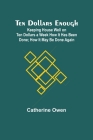 Ten Dollars Enough: Keeping House Well on Ten Dollars a Week How It Has Been Done; How It May Be Done Again Cover Image