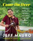 Come On Over: 111 Fantastic Recipes for the Family That Cooks, Eats, and Laughs Together By Jeff Mauro, Sebastian Maniscalco (Foreword by) Cover Image